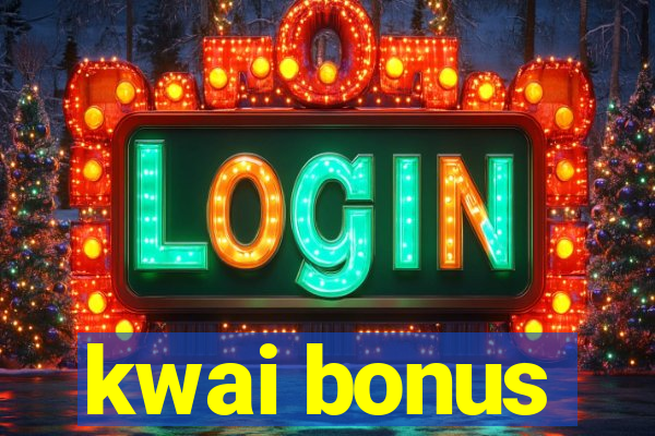 kwai bonus